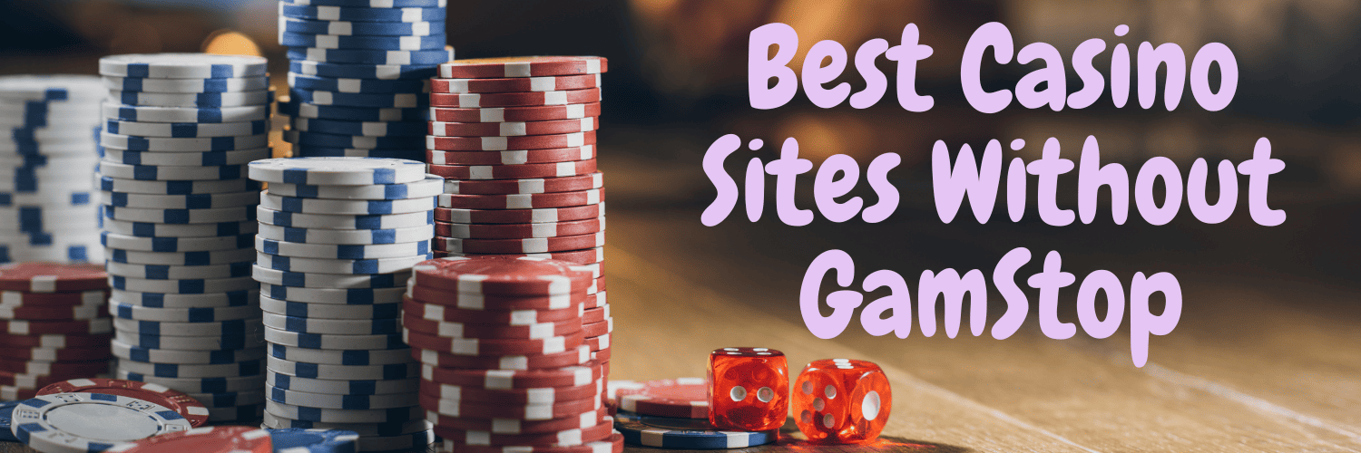 Discover the Best Casinos That Don't Use GamStop