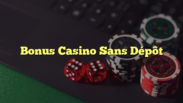 Présentation de casino avec bonus sans depot
